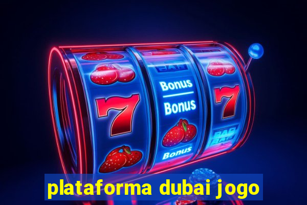 plataforma dubai jogo